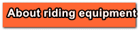 About riding equipment