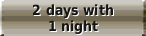 2 days with 1 night